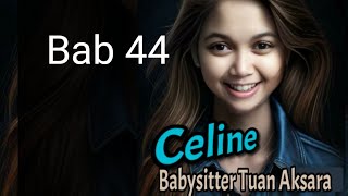 Celine (Babysitter Kesayangan Tuan Aksara) bab 44