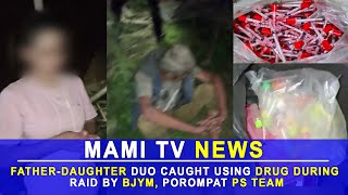 FATHER-DAUGHTER DUO CAUGHT USING DRUG DURING RAID BY BJYM, POROMPAT PS TEAM