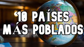 Los 10 Países MAS POBLADOS del MUNDO 2022