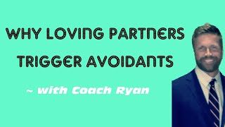 Why loving partners TRIGGER avoidants