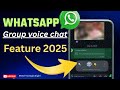 HOW TO USE WHATSAPP GROUP VOICE CHAT FEATURE 2025