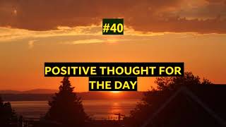 Positive Thought for the Day #40| Morning Motivation -The Power Of Positive Energy-Positive Thinking