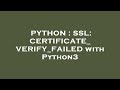 PYTHON : SSL: CERTIFICATE_VERIFY_FAILED with Python3