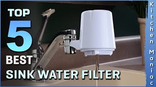 Top 5 Best Sink Water Filters Review in 2023