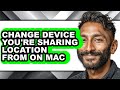 How to Change Device You're Sharing Location from on Mac (updated)