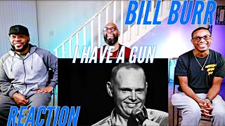 Bill Burr - I Have A Gun Reaction