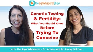 Genetic Testing & Fertility: What You Need to Know Before Trying To Conceive w/ Dr. Lucky Sekhon