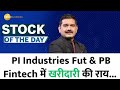 Stock of the day | Anil Singhvi recommends buying PI Industries Futures & PB Fintech