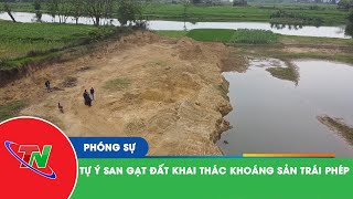 Tự ý san gạt đất khai thác khoáng sản trái phép