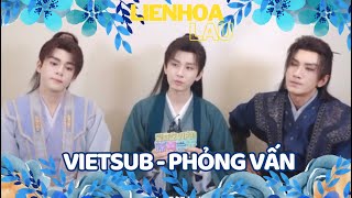 [VIETSUB PHỎNG VẤN] BỘ BA LIÊN HOA LÂU || THÀNH NGHỊ x TĂNG THUẤN HY x TIÊU THUẬN NGHIÊU