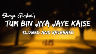 Tum Bin Jiya Jaye Kaise Slowed and Reverbed Song|8D Audio|Shreya Ghoshal|#HitS #theofficialhits