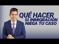 Inmigración: Qué hacer si inmigración niega tu caso