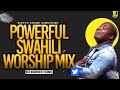 BEST SWAHILI WORSHIP MIX OF ALL TIME  2+ HOURS OF NONSTOP WORSHIP GOSPEL MIX  DJ KRINCH KING