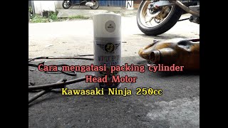 Cara Mengatasj Gaske atau Paking Silinder Head Motor Ninja 250cc Bocor