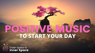 Positive music to start the day Pure happiness and inner peace