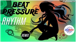 Beat Pressure - Rhythm. Dance music. Eurodance remix. [techno rave, trance mix, electro house].