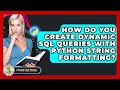 How Do You Create Dynamic SQL Queries With Python String Formatting? - Python Code School