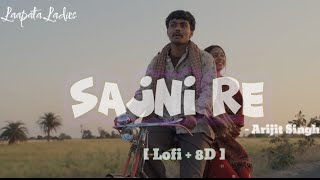 Sajni 8D ( slowed + revarbed ) - Laapata Ladies [ Arijit Singh ] •