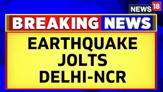 Delhi Earthquake News | Strong Tremors Felt In Delhi-NCR Region | Delhi News Today | News18