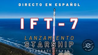 LANZAMIENTO DE STARSHIP POR SPACEX - Directo en Español (IFT-7)