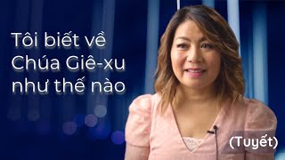 Lời chứng sống - Tôi biết về Chúa Giê-xu như thế nào (Tuyết)