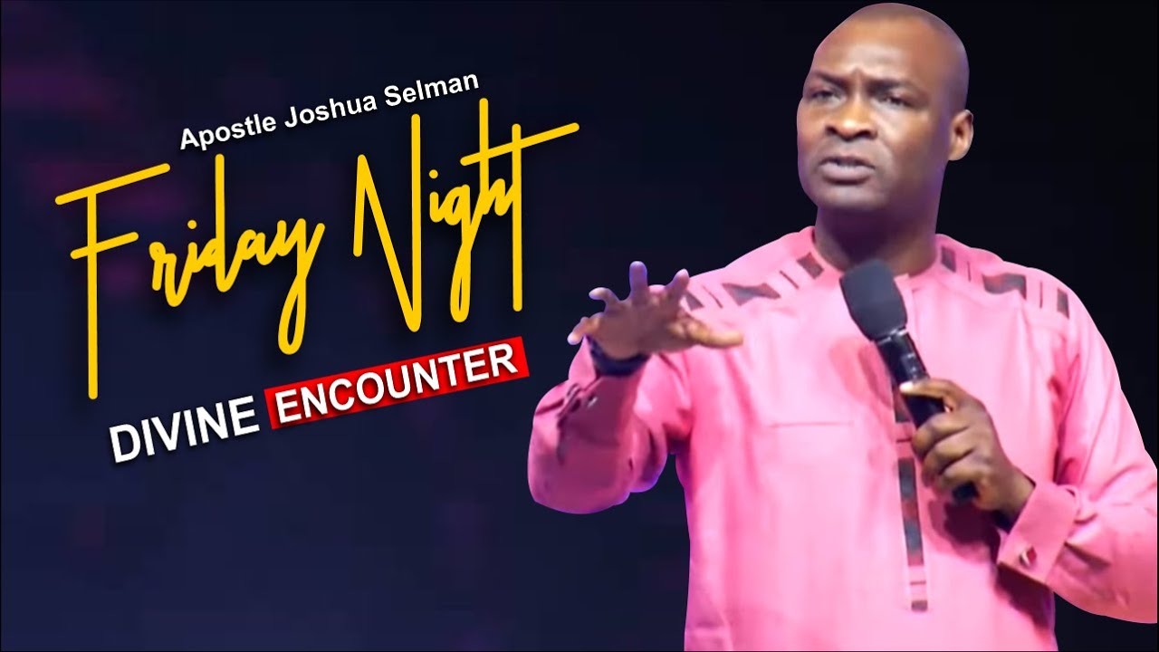 Friday Encounters Apostle Joshua Selman Thejesusculture Friday Encounters Apostle Joshua Selman Thejesusculture
