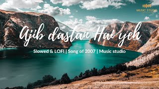 Ajib dastan Hai yeh | Slowed & LOFI | Song of 1960s | Music Studio