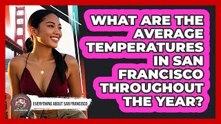 What Are The Average Temperatures In San Francisco Throughout The Year?