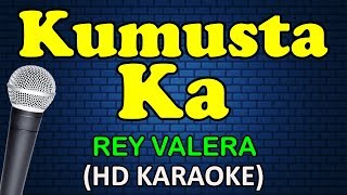 KUMUSTA KA - Rey Valera (HD Karaoke)