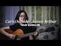 Car's Outside - James Arthur | #coverbyfaithcns