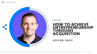 How To Achieve Entrepreneurship Through Acquisition With Will Smith