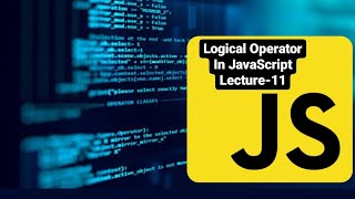 Logical Operator in JavaScript | Lecture-11 | JavaScript