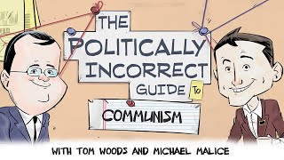 The Politically Incorrect Guide to Communism (Starring Tom Woods \u0026 Michael Malice!)