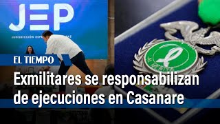 Exmilitares reconocen responsabilidad en Casanare por mal llamados 'falsos positivos' | El Tiempo