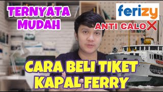 CARA PESEN TIKET KAPAL FERRY ONLINE TERBARU| BELI TIKET KAPAL LAUT DI FERIZY| FERIZY NAIK FERRY EASY