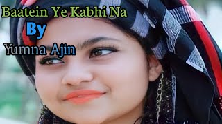 Baatein Ye Kabhi Na Cover By Yumna Ajin || Yumna Ajin Song