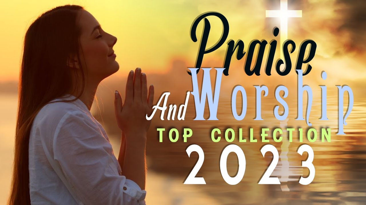 BEST MORNING WORSHIP SONGS 2023 - TOP 100 PRAISE AND WORSHIP SONGS ...