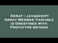 Array : Javascript Array Member Variable is Undefined with Prototype method