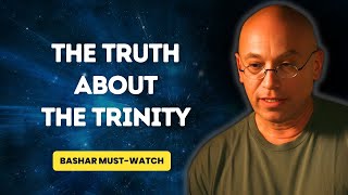 Bashar's 2025 Insights: Unveiling the Profound Truth of the Trinity  - Bashar channeled by Darryl