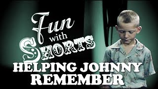 Fun With Shorts: Helping Johnny Remember