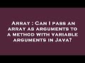 Array : Can I pass an array as arguments to a method with variable arguments in Java?
