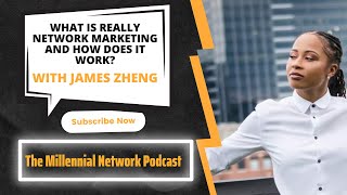 What is Really Network Marketing and How Does it Work? - with James Zheng