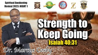 Spiritual Awakening Revival 2023 (Monday) - "Strength to Keep Going," Isaiah 40:31. Dr. Marcus Cosby
