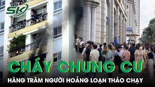 Cháy Căn Hộ Tại Chung Cư 23 Tầng Ở TP.HCM, Hàng Trăm Người Hoảng Loạn Ôm Đồ Tháo Chạy | SKĐS