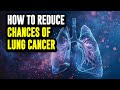 How to reduce chances of Lung Cancer