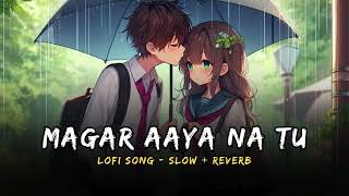 (Lofi Song) Slowed x Reverb - Magar Aaya Na Tu - Sad Lofi Song #lofi #slowedandreverb