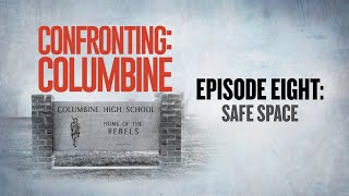 Confronting: Columbine | Episode 8: Safe Space