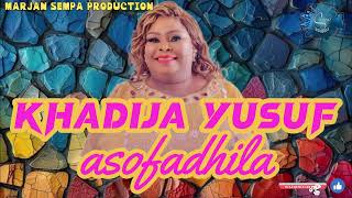 Khadija Yusuf - Asofadhila. Official Music Audio . MARJAN SEMPA