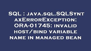 SQL : java.sql.SQLSyntaxErrorException: ORA-01745: invalid host/bind variable name in managed bean