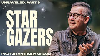 Unraveled. Part 3 - Star Gazers | Pastor Anthony Greco | Calgary Life Church